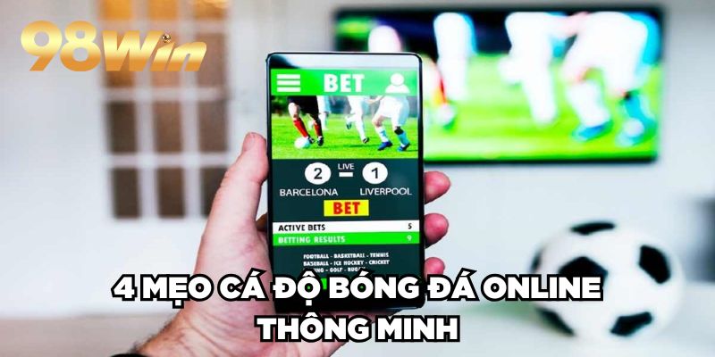 Cá Cược Bóng Đá Trực Tuyến 98win Hút Khách No.1 Châu Á 4 4 mẹo cá độ bóng đá online thông minh