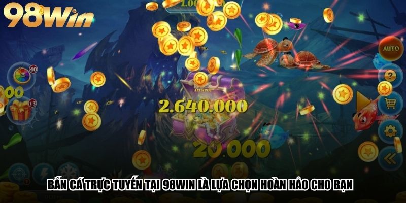 Bắn Cá Trực Tuyến - Cùng 98Win Chinh Phục Đại Dương 4 Bắn cá trực tuyến tại 98Win là lựa chọn hoàn hảo cho bạn