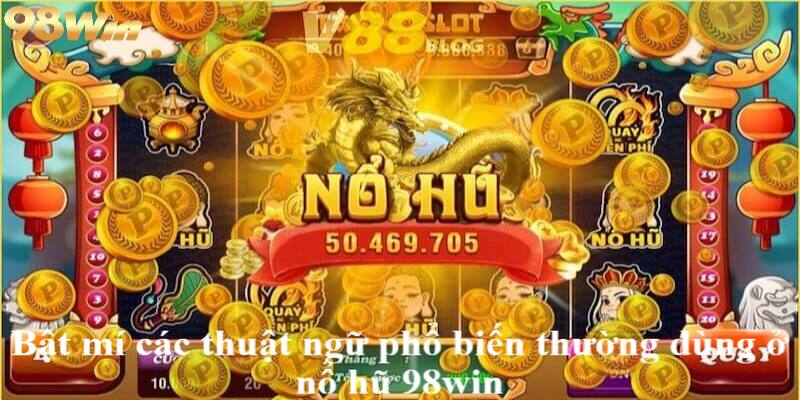 Nổ hũ 98win 2 Bật mí các thuật ngữ phổ biến thường dùng ở nổ hũ 98win
