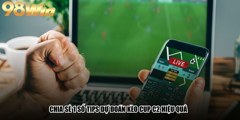 Cup C2 Là Gì? Tất Tần Tật Về Giải UEFA Europa League 4 Chia sẻ 1 số tips dự đoán kèo Cup C2 hiệu quả