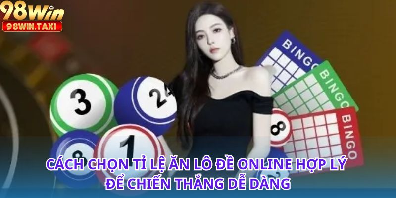 Tỉ Lệ Ăn Lô Đề Online Cực Hấp Dẫn, Chớ Bỏ Lỡ Cơ Hội 4 Cơ hội thắng lớn với tỉ lệ ăn lô đề online cực kỳ hấp dẫn
