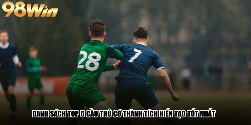Danh sách top 5 cầu thủ có thành tích kiến tạo tốt nhất