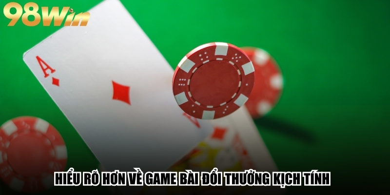 Game Bài Đổi Thưởng - Top Các Game Nổi Bật Và Cách Chơi Thắng 2 Hiểu rõ hơn về game bài đổi thưởng kịch tính