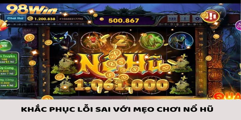 Mẹo Chơi Nổ Hũ Chắc Thắng Qua Đúc Kết Từ Cao Thủ 4 Khắc phục lỗi sai với các mẹo chơi nổ hũ