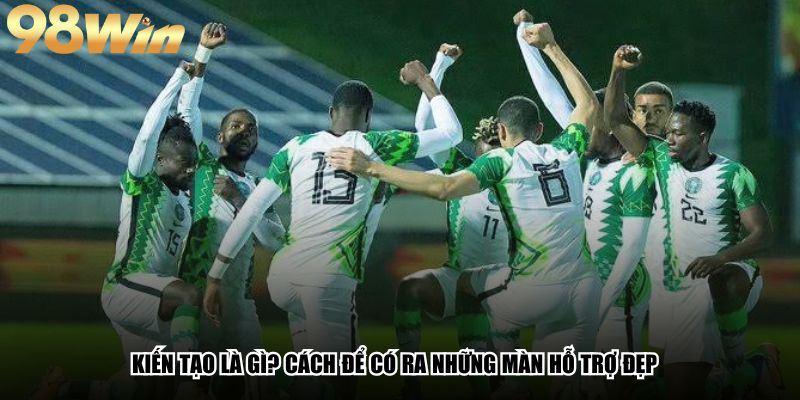 Kiến tạo là gì? Cách để có ra những màn hỗ trợ đẹp