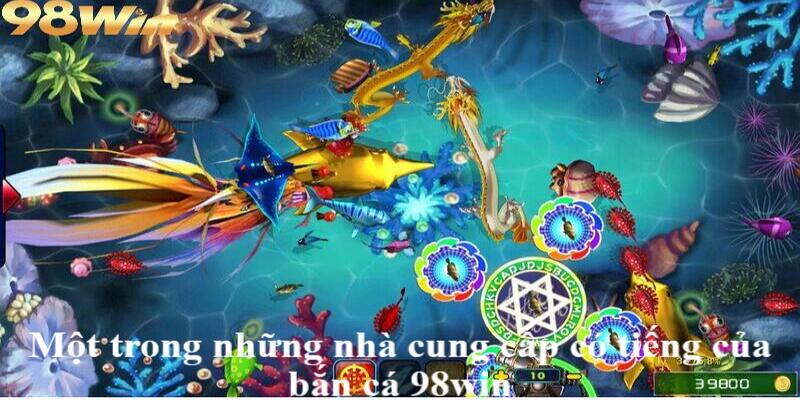 Bắn cá 98win 2 Một trong những nhà cung cấp có tiếng của bắn cá 98win