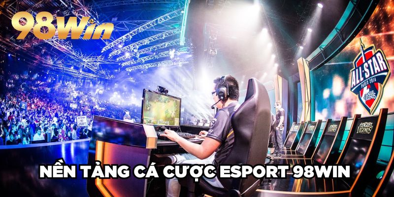 Cá Cược eSport 98win| Sân Chơi Đẳng Cấp TOP 1 Thị Trường 2 Nền tảng cá cược eSport 98win