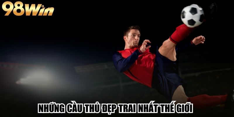 Danh Sách Những Cầu Thủ Đẹp Trai Nhất Thế Giới Năm 2025