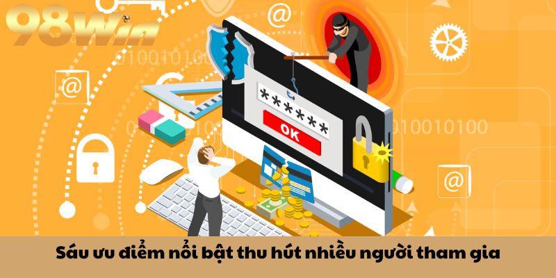Giới thiệu 98win 2 Sáu ưu điểm nổi bật thu hút nhiều người tham gia