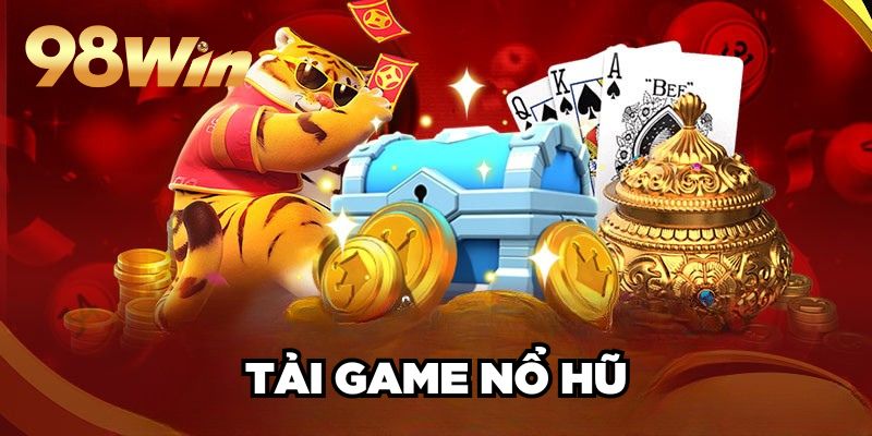 Tải Game Nổ Hũ 98win| Hướng Dẫn Cụ Thể, Thành Công 100%