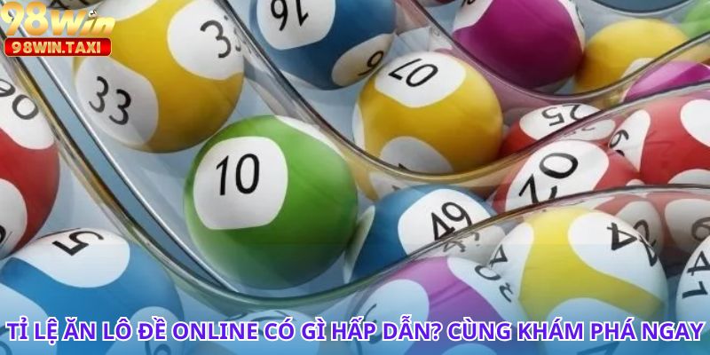 Tỉ Lệ Ăn Lô Đề Online Cực Hấp Dẫn, Chớ Bỏ Lỡ Cơ Hội 3 Tìm hiểu các tỉ lệ ăn lô đề online giúp bạn giành chiến thắng